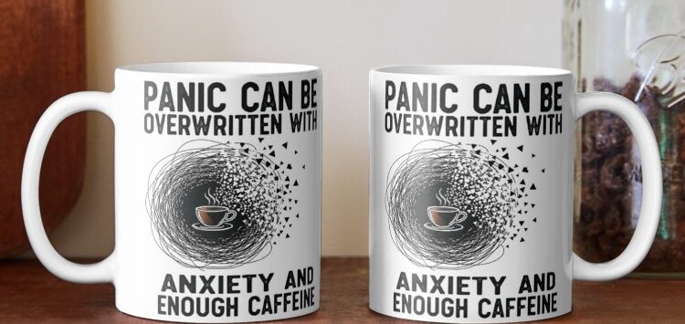 Two mugs displaying the text Panic can be overwritten with anxiety and enough caffeine.